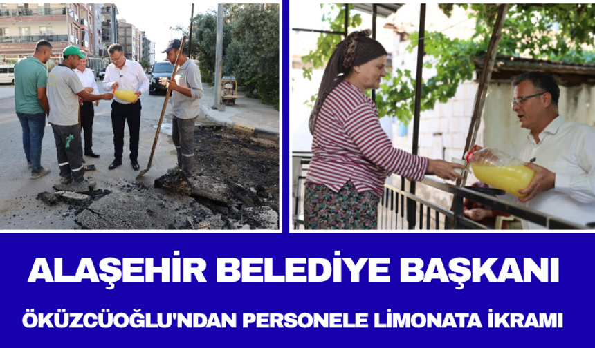 Alaşehir Belediye Başkanı Öküzcüoğlu'ndan Personele Limonata İkramı