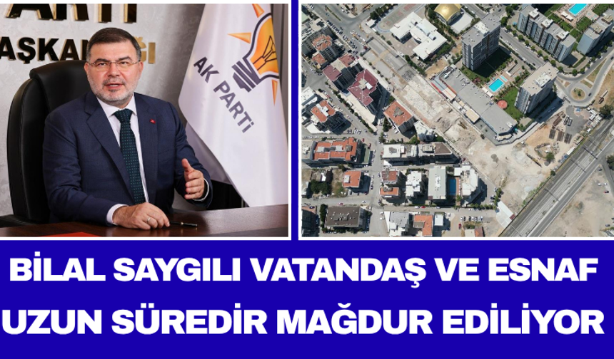 Bilal Saygılı Vatandaş ve Esnaf Uzun Süredir Mağdur Ediliyor