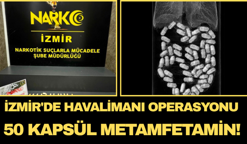 İzmir'de Havalimanı Operasyonu: 50 Kapsül Metamfetamin!