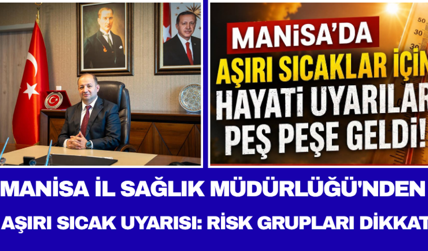 Manisa İl Sağlık Müdürlüğü'nden Aşırı Sıcak Uyarısı: Risk Grupları Dikkat