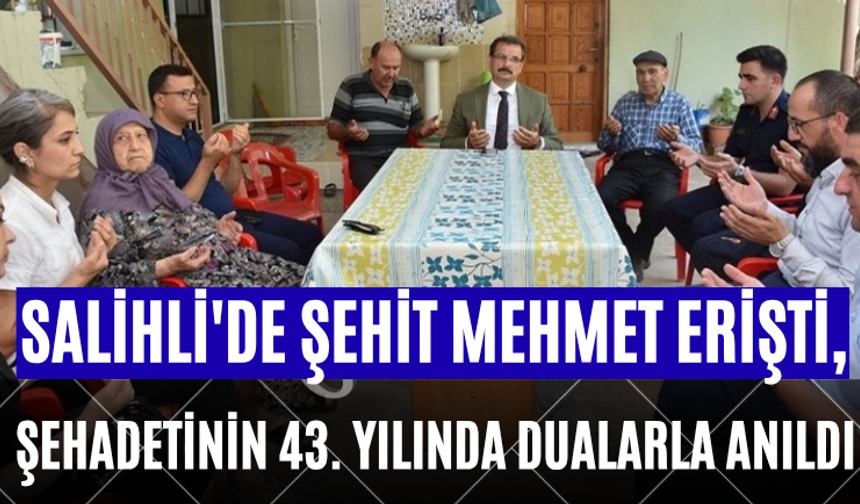 Salihli'de Şehit Mehmet Erişti, Şehadetinin 43. Yılında Dualarla Anıldı
