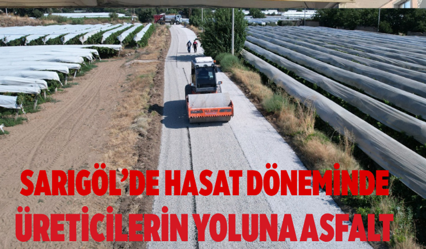 Sarıgöl’de Hasat Döneminde Üreticilerin Yoluna Asfalt