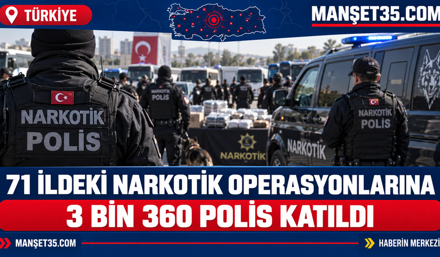 71 İldeki Narkotik Operasyonlarına 3 Bin 360 Polis Katıldı