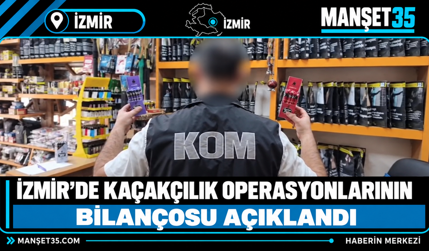 İzmir’de Kaçakçılık Operasyonlarının Bilançosu Açıklandı
