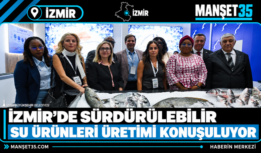 İzmir’de Sürdürülebilir Su Ürünleri Üretimi Konuşuluyor