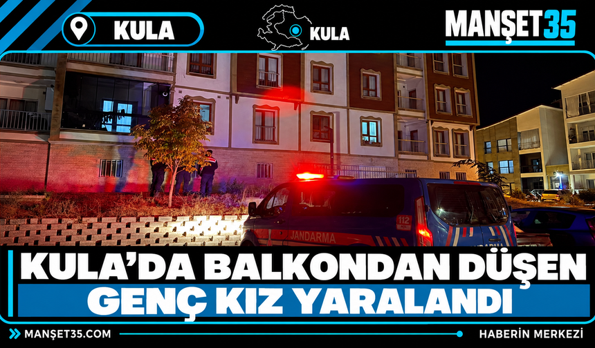 Kula'da Balkondan Düşen Genç Kız Yaralandı