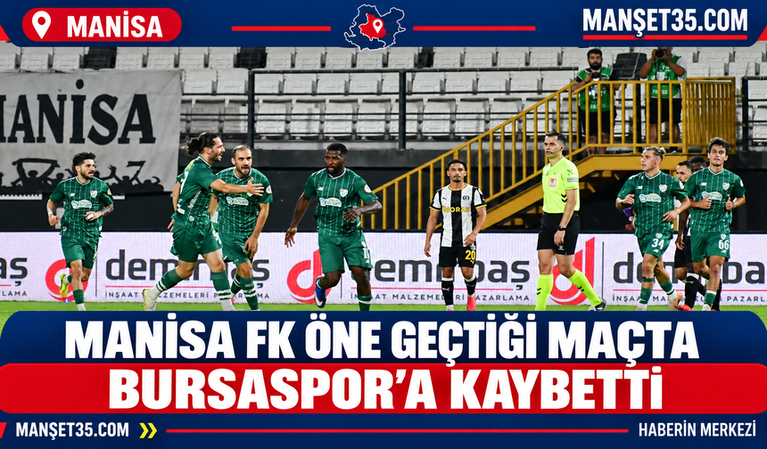 Manisa FK Öne Geçtiği Maçta Bursaspor’a Kaybetti