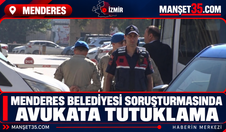 Menderes Belediyesi Soruşturmasında Avukata Tutuklama
