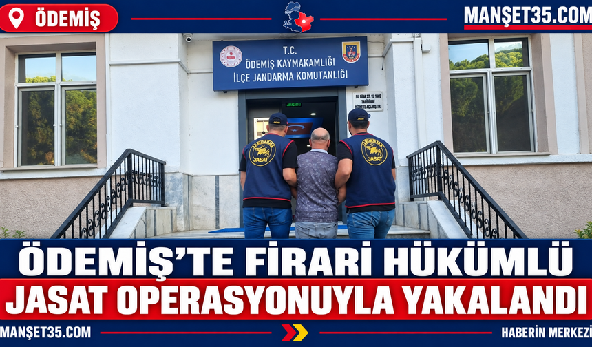 Ödemiş’te Firari Hükümlü JASAT Operasyonuyla Yakalandı