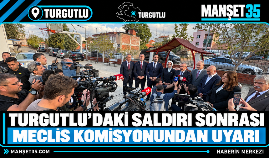 Turgutlu'daki Saldırı Sonrası Meclis Komisyonundan Uyarı