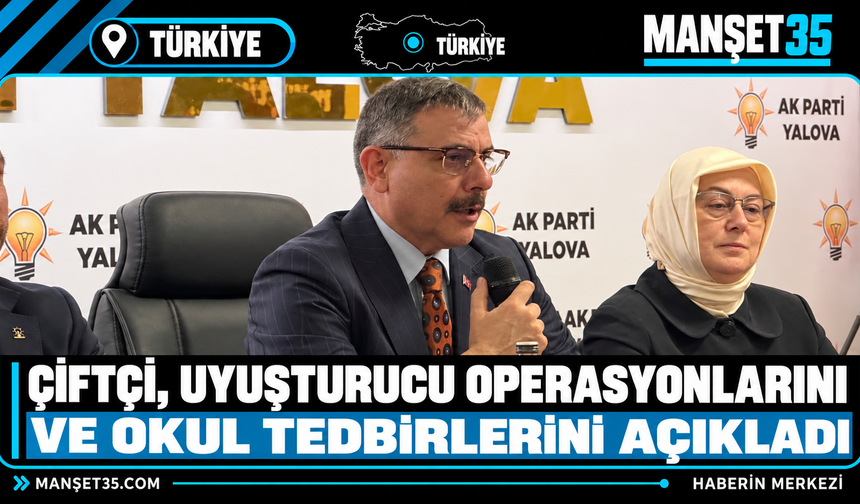 Çiftçi, uyuşturucu operasyonları ve okul tedbirlerini açıkladı